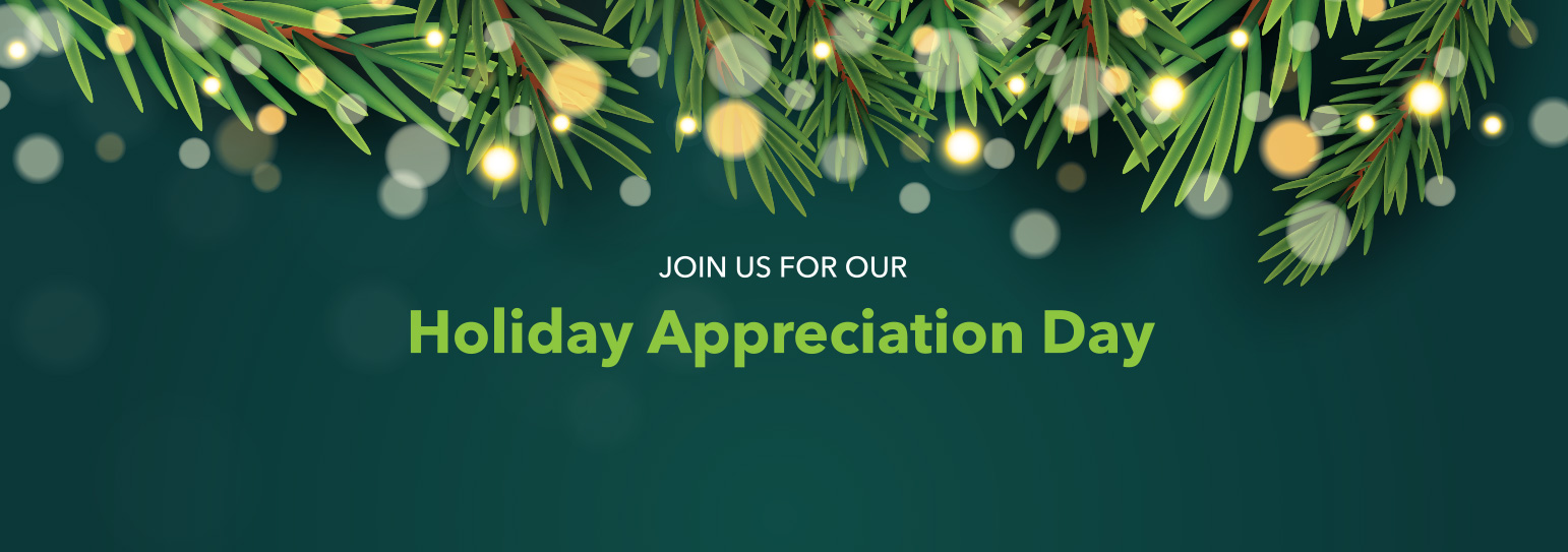 Join us for our Holiday Appreciation Day!